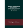 Navajo Silversmiths; Second Annual Report of the Bureau of Ethnology to the Secretary of the Smithsonian Institution, 1880-1881, Government Printing O