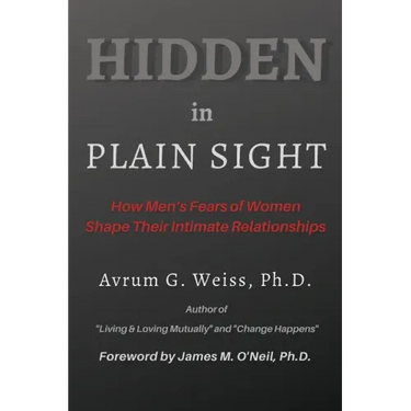 Hidden in Plain Sight: How Men's Fears of Women Shape Their Intimate Relationships