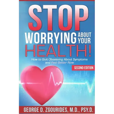 STOP WORRYING ABOUT YOUR HEALTH! How to Quit Obsessing About Symptoms and Feel Better Now - Second Edition