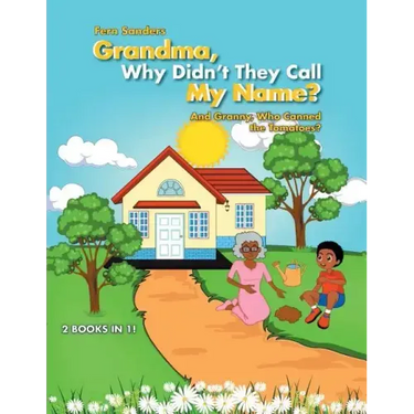 Grandma, Why Didn'T They Call My Name?: And Granny, Who Canned the Tomatoes?