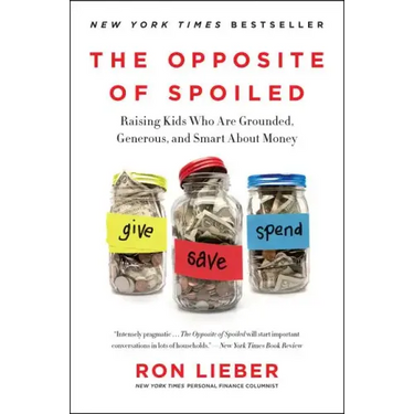 The Opposite of Spoiled: Raising Kids Who Are Grounded, Generous, and Smart about Money