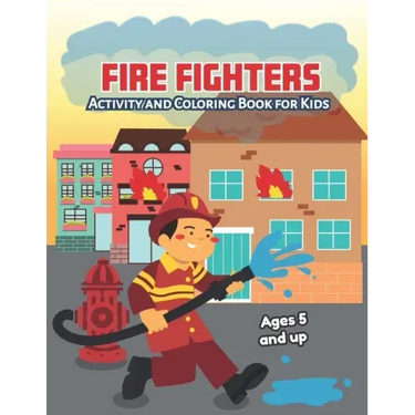 Fire fighters Activity and Coloring Book for kids Ages 5 and up: Fun for boys and girls, Preschool, Kindergarten