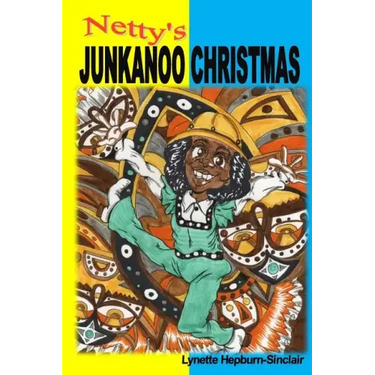 Netty's Junkanoo Christmas: A story of a girl growing up in The Bahamas, and her love for a street parade called Junkanoo.