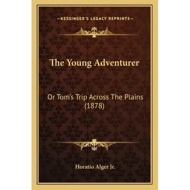 The Young Adventurer: Or Tom's Trip Across The Plains (1878)