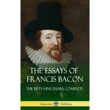 The Essays of Francis Bacon: The Fifty-Nine Essays, Complete (Hardcover)