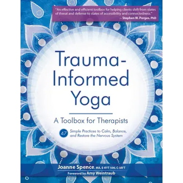 Trauma-Informed Yoga: A Toolbox for Therapists: 47 Practices to Calm, Balance, and Restore the Nervous System