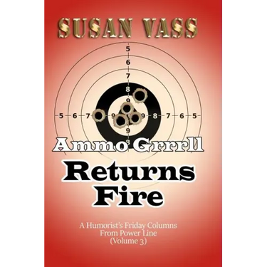 Ammo Grrrll Returns Fire: A Humorist's Friday Columns For Power Line (Volume 3)