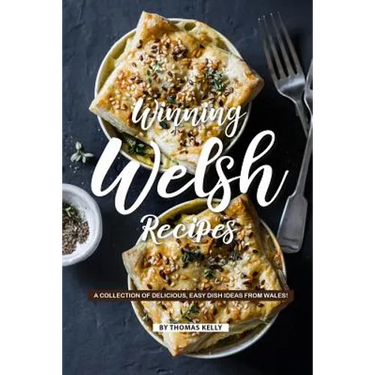 Winning Welsh Recipes: A Collection of Delicious, Easy Dish Ideas from Wales!