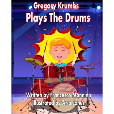 Gregory Krumbs Plays The Drums: Music Education Books For Kids - Story Book For Music Class
