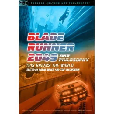 Blade Runner 2049 and Philosophy: This Breaks the World