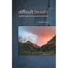 Difficult Beauty: Rambles, Rants and Intimate Conversations
