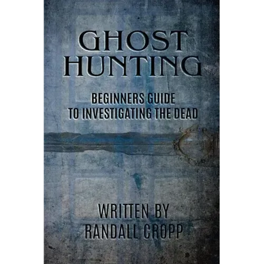 Ghost Hunting: A Beginners Guide to Investigating the Dead.