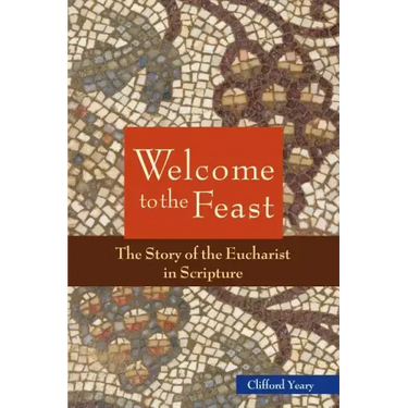Welcome to the Feast: The Story of the Eucharist in Scripture