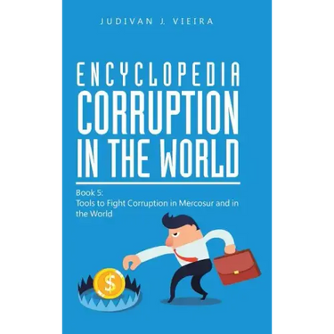 Encyclopedia Corruption in the World: Book 5: Tools to Fight Corruption in Mercosur and in the World