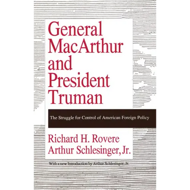 General MacArthur and President Truman: The Struggle for Control of American Foreign Policy