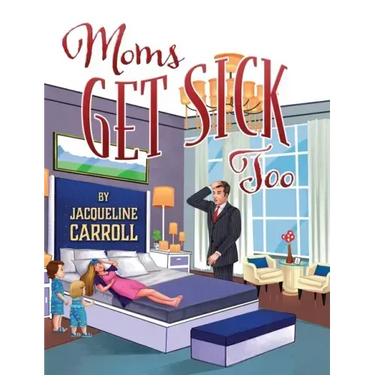 Moms Get Sick Too