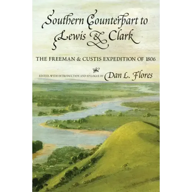 Southern Counterpart to Lewis and Clark, Volume 67: The Freeman and Custis Expedition of 1806