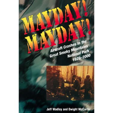 Mayday! Mayday!: Aircraft Crashes in the Great Smoky Mountains National Park, 1920-2000