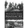 Wounded Knee Massacre: A History from Beginning to End