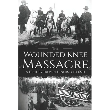Wounded Knee Massacre: A History from Beginning to End