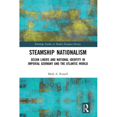 Steamship Nationalism: Ocean Liners and National Identity in Imperial Germany and the Atlantic World
