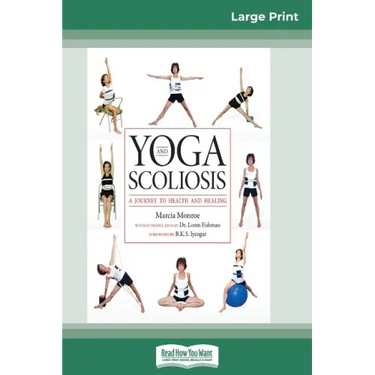Yoga and Scoliosis: A Journey to Health and Healing (16pt Large Print Edition)