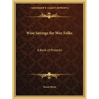 Wise Sayings for Wee Folks: A Book of Proverbs
