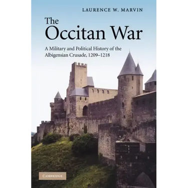 The Occitan War: A Military and Political History of the Albigensian Crusade, 1209 1218