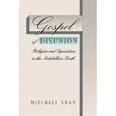 Gospel of Disunion: Religion and Separatism in the Antebellum South