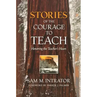 Stories of the Courage to Teach: Honoring the Teacher's Heart