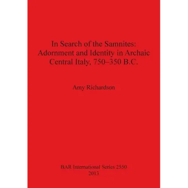 In Search of the Samnites: Adornment and Identity in Archaic Central Italy, 750-350 B.C.