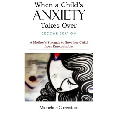 When a Child's Anxiety Takes Over (Second Edition): A Mother's Struggle to Save Her Child from Emetophobia