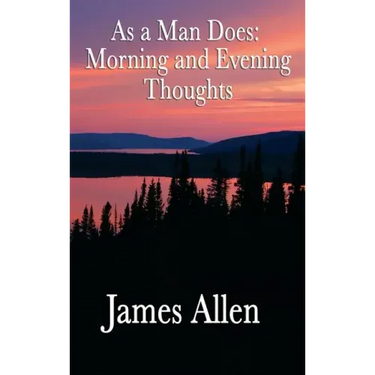 As a Man Does: Morning and Evening Thoughts