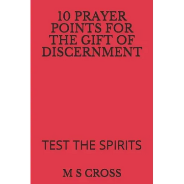 10 Prayer Points for the Gift of Discernment: Test the Spirits