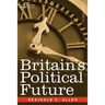 Britain's Political Future: A Plea for Liberty and Leadership
