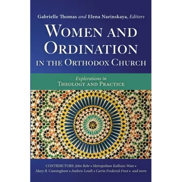 Women and Ordination in the Orthodox Church: Explorations in Theology and Practice