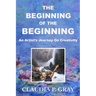 The Beginning of the Beginning: An Artist's Journey On Creativity