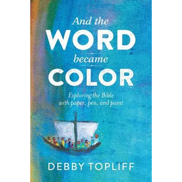 And the Word Became Color: Exploring the Bible with Paper, Pen, and Paint