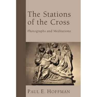 The Stations of the Cross: Photographs and Meditations