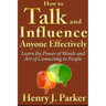 How to Talk and Influence Anyone Effectively: Learn the Power of Words and Art of Connecting to People