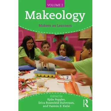 Makeology: Makers as Learners (Volume 2)