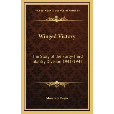 Winged Victory: The Story of the Forty-Third Infantry Division 1941-1945