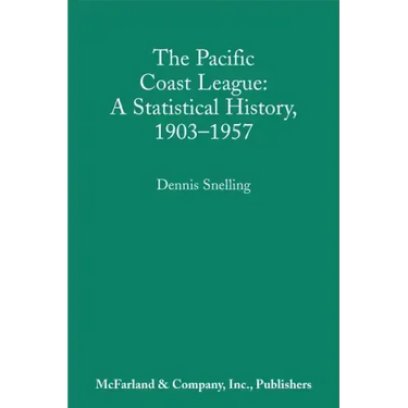 The Pacific Coast League: A Statistical History, 1903-1957