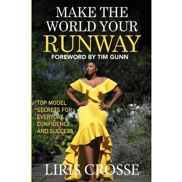Make the World Your Runway: Top Model Secrets for Everyday Confidence and Success