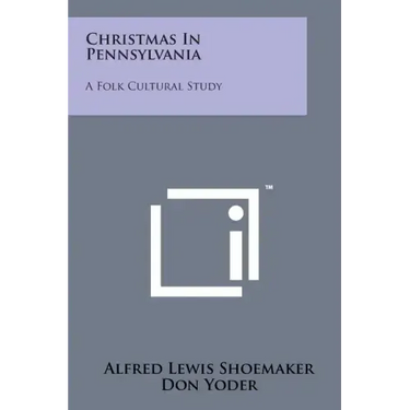 Christmas In Pennsylvania: A Folk Cultural Study