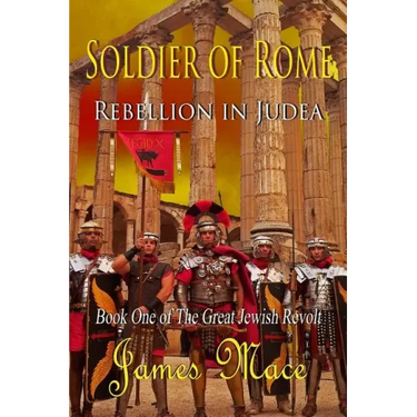Soldier of Rome: Rebellion in Judea: Book One of The Great Jewish Revolt
