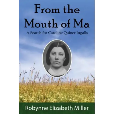 From the Mouth of Ma: A Search for Caroline Quiner Ingalls