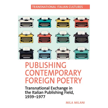 Publishing Contemporary Foreign Poetry: Transnational Exchange in the Italian Publishing Field, 1939-1977