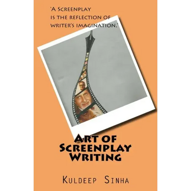 Art of Screen play writing: A screenplay is the reflection of writer's imagination.