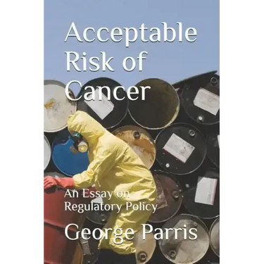 Acceptable Risk of Cancer: An Essay on Regulatory Policy